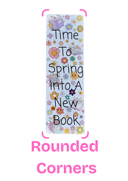 Spring Flower Bookmark – "Time to Spring Into a New Book" – Cute Floral Bookish Gift – Rounded or Square Corners, With or Without Tassel